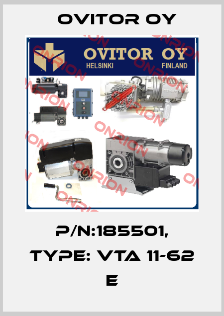 P/N:185501, Type: VTA 11-62 E Ovitor Oy