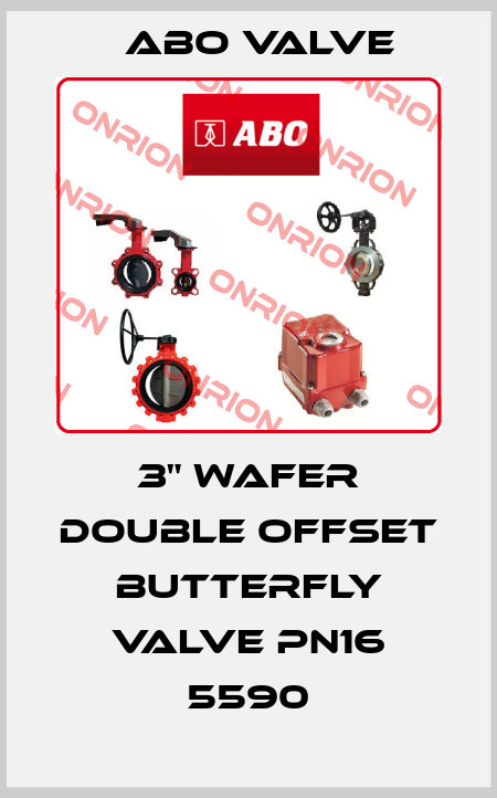 3" WAFER DOUBLE OFFSET BUTTERFLY VALVE PN16 5590 ABO Valve
