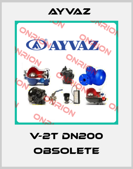 V-2T DN200 obsolete Ayvaz
