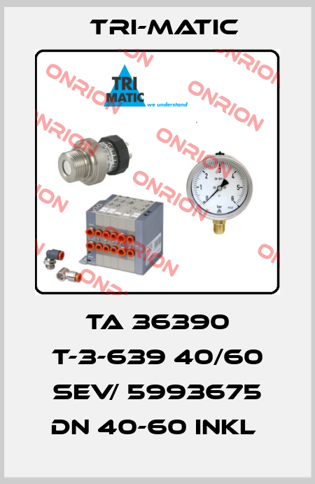 TA 36390 T-3-639 40/60 SEV/ 5993675 DN 40-60 INKL  Tri-Matic