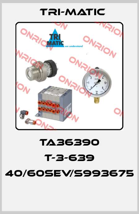 TA36390 T-3-639 40/60SEV/S993675  Tri-Matic