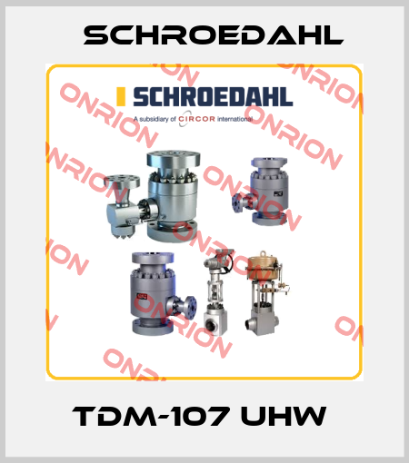 TDM-107 UHW  Schroedahl