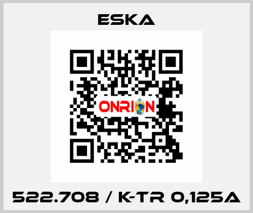 522.708 / K-TR 0,125A Eska