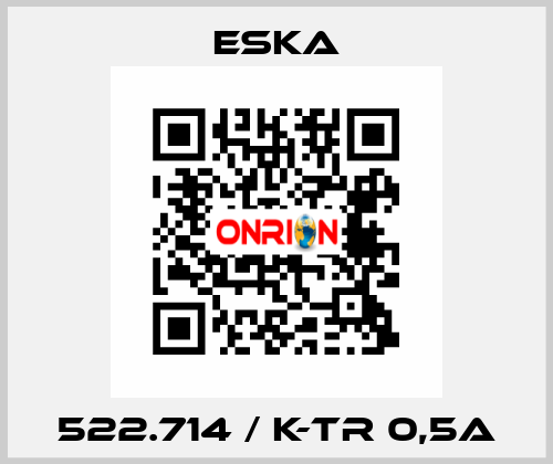 522.714 / K-TR 0,5A Eska