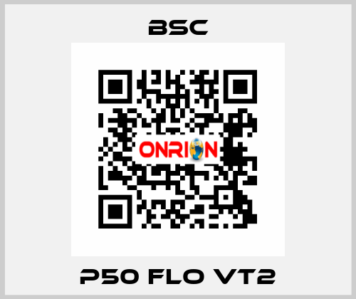 P50 FLO VT2 BSC