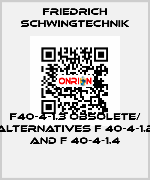 F40-4-1.3 obsolete/ alternatives F 40-4-1.2 and F 40-4-1.4 Friedrich Schwingtechnik