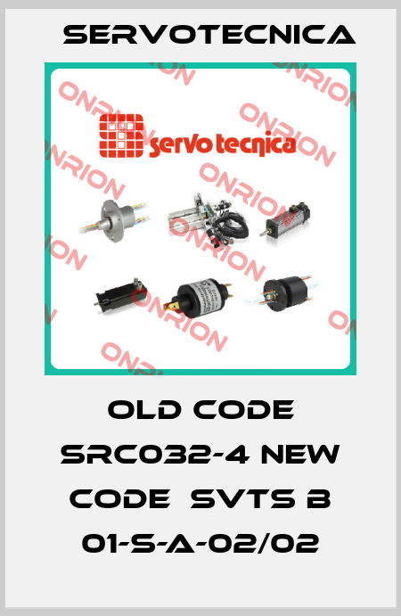 old code SRC032-4 new code  svts b 01-s-a-02/02 Servotecnica