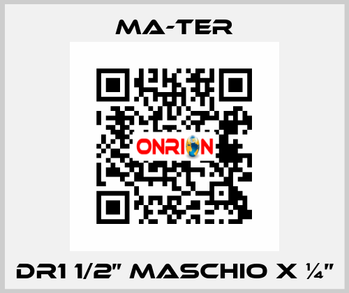 DR1 1/2” Maschio x ¼” MA-TER