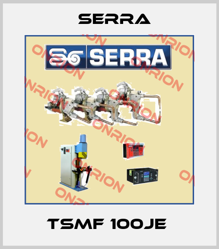 TSMF 100JE  Serra
