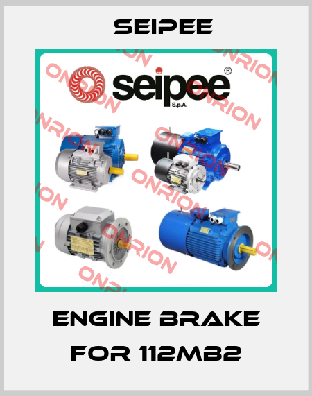 Engine brake for 112MB2 SEIPEE