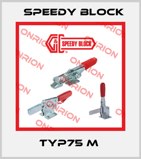 TYP75 M  Speedy Block