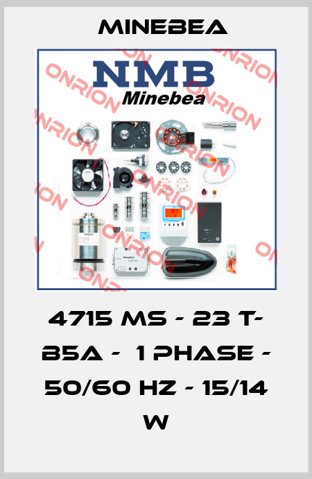 4715 MS - 23 T- B5A -  1 PHASE - 50/60 Hz - 15/14 W Minebea