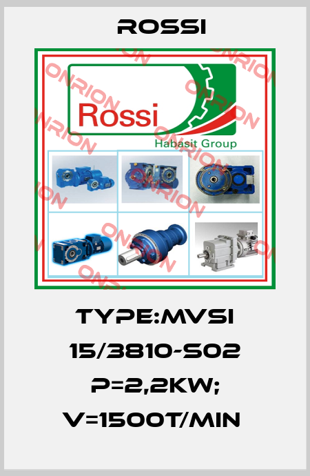 TYPE:MVSI 15/3810-S02 P=2,2KW; V=1500T/MIN  Rossi