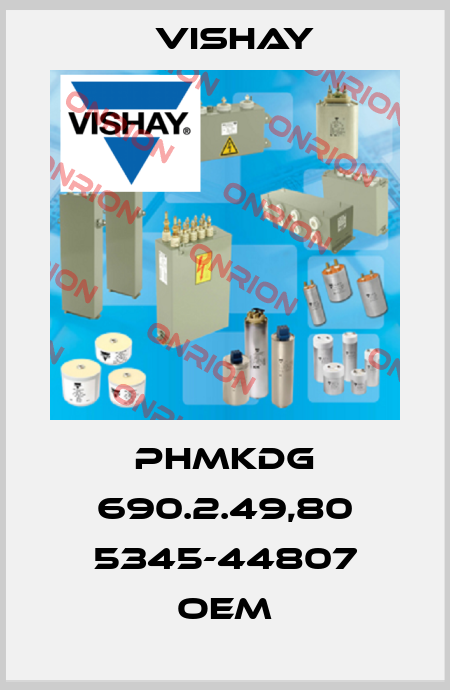 PhMKDg 690.2.49,80 5345-44807 OEM Vishay