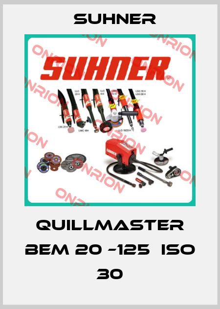 QUILLmaster BEM 20 –125  ISO 30 Suhner