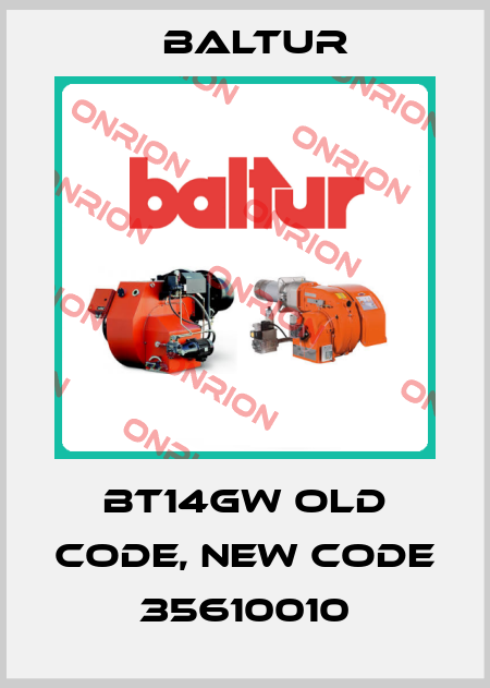 BT14GW old code, new code  35610010 Baltur