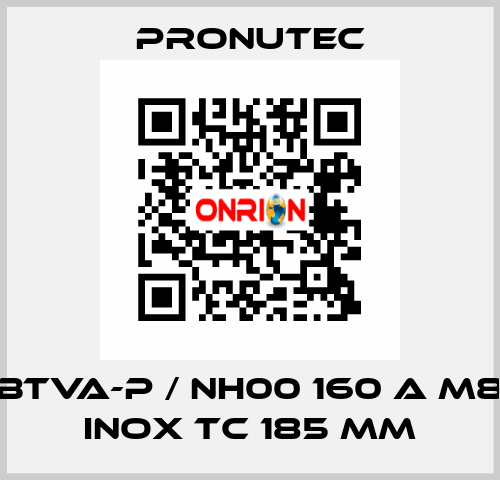 BTVA-P / NH00 160 A M8 INOX TC 185 mm PRONUTEC