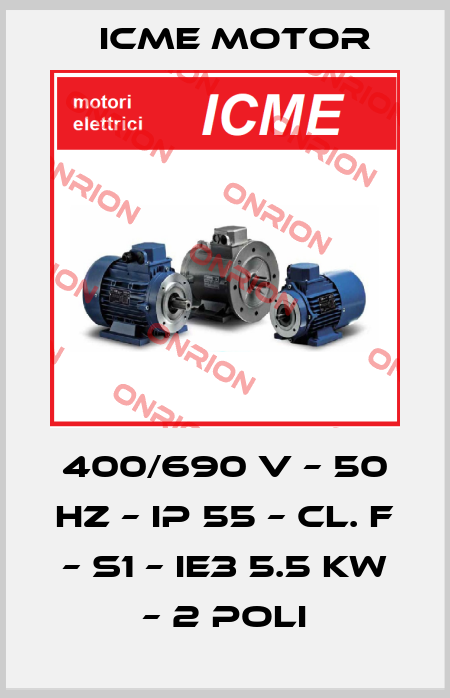 400/690 V – 50 HZ – IP 55 – Cl. F – S1 – IE3 5.5 KW – 2 Poli Icme Motor