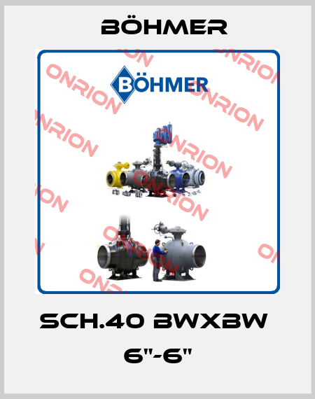 SCH.40 BWxBW  6"-6" Böhmer