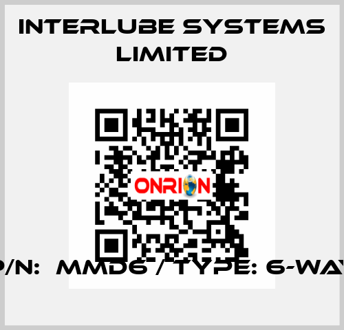 P/N:  MMD6 / TYPE: 6-WAY Interlube Systems Limited
