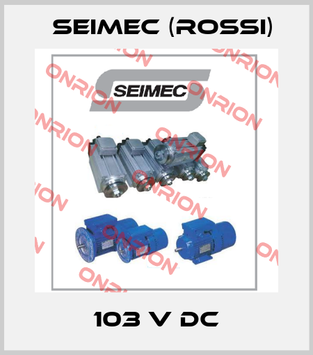103 V DC Seimec (Rossi)