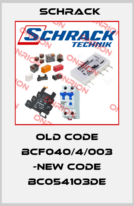 old code BCF040/4/003 -new code BC054103DE Schrack