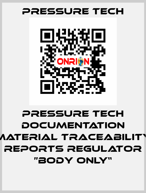 Pressure Tech Documentation Material Traceability Reports Regulator ”Body Only“ Pressure Tech