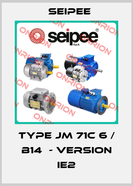 Type JM 71C 6 / B14  - Version IE2 SEIPEE
