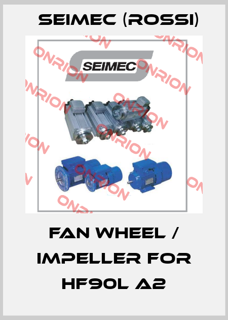 fan wheel / impeller for HF90L A2 Seimec (Rossi)