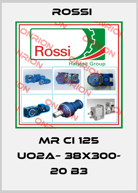 MR CI 125 UO2A– 38x300- 20 B3 Rossi