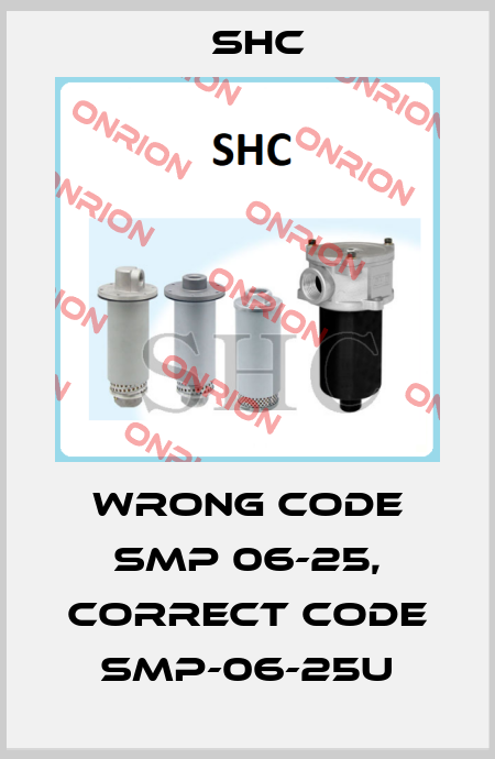 wrong code SMP 06-25, correct code SMP-06-25U SHC