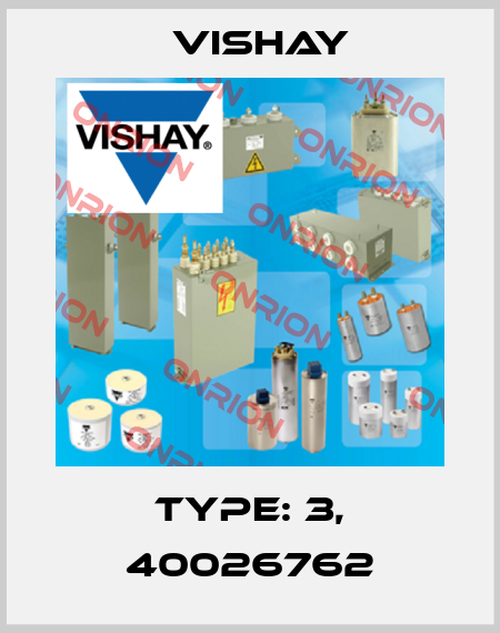 Type: 3, 40026762 Vishay