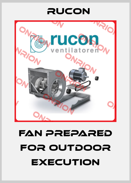 FAN PREPARED FOR OUTDOOR EXECUTION Rucon
