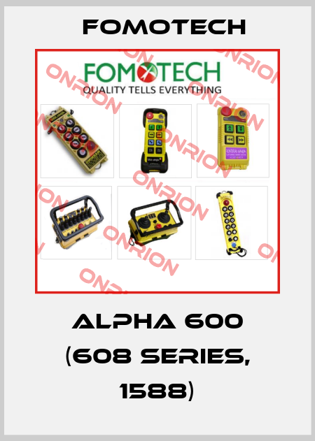 Alpha 600 (608 Series, 1588) Fomotech