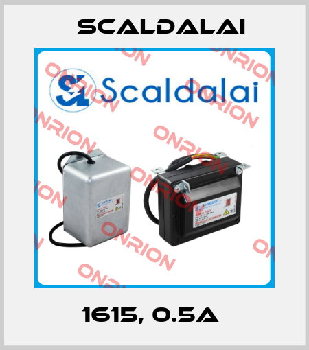 1615, 0.5A  Scaldalai