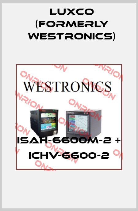 ISAH-6600M-2 + ICHV-6600-2 Luxco (formerly Westronics)
