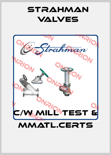 c/w mill test & mmatl.certs STRAHMAN VALVES