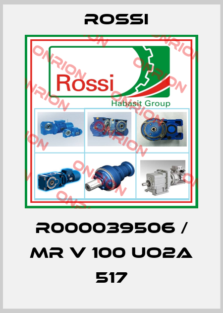 R000039506 / MR V 100 UO2A 517 Rossi