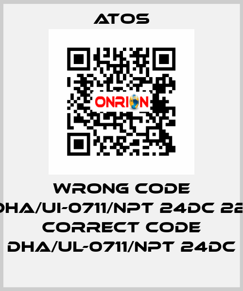 wrong code DHA/UI-0711/NPT 24DC 22, correct code DHA/UL-0711/NPT 24DC Atos