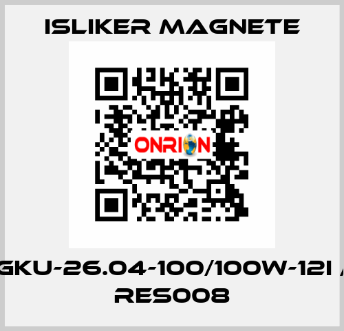 GKU-26.04-100/100W-12I / RES008 ISLIKER MAGNETE