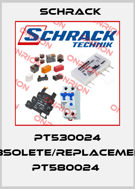 PT530024 obsolete/replacement PT580024  Schrack