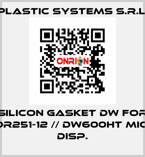 silicon gasket DW for DR251-12 // DW600HT MIC. DISP. Plastic Systems S.r.l.