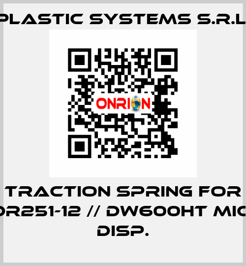 traction spring for DR251-12 // DW600HT MIC. DISP. Plastic Systems S.r.l.