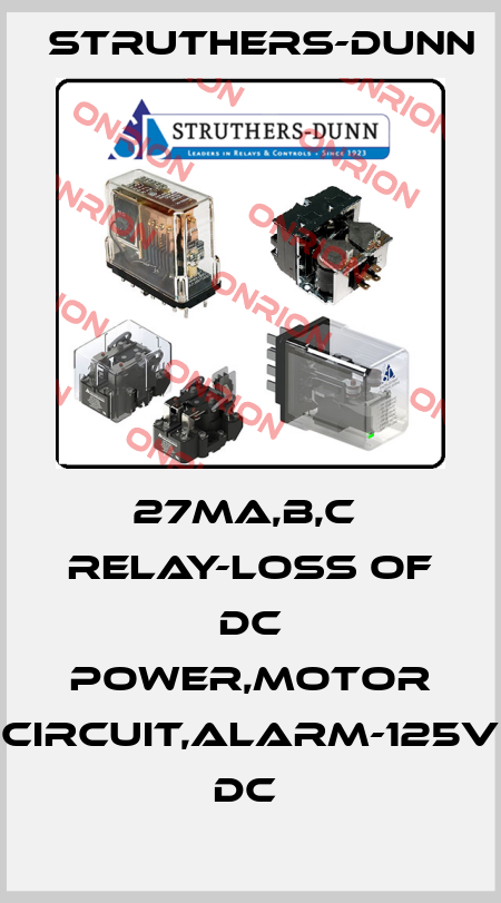27MA,B,C  Relay-loss of DC power,motor circuit,alarm-125V DC  Struthers-Dunn