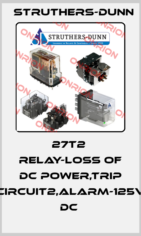 27T2  Relay-loss of DC power,Trip circuit2,alarm-125V DC  Struthers-Dunn