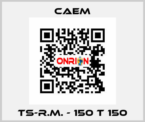 TS-R.M. - 150 T 150 CAEM