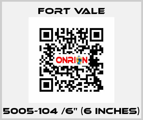 5005-104 /6" (6 inches) Fort Vale