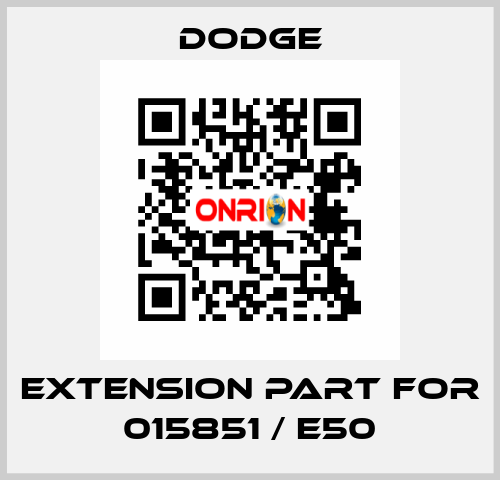 extension part for 015851 / E50 Dodge