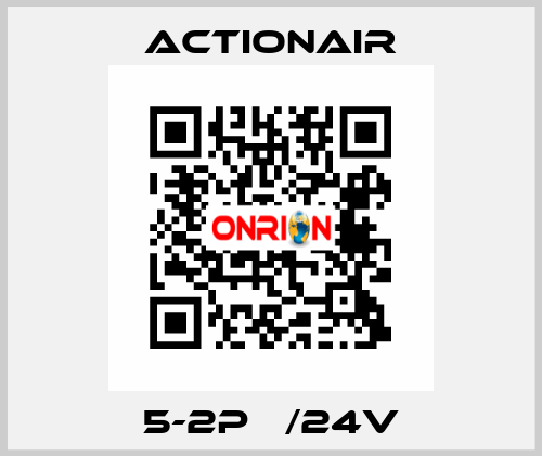 5-2P   /24V Actionair