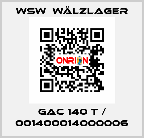 GAC 140 T / 001400014000006 WSW  Wälzlager